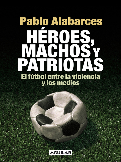 Title details for Héroes, machos y patriotas by Pablo Alabarces - Wait list